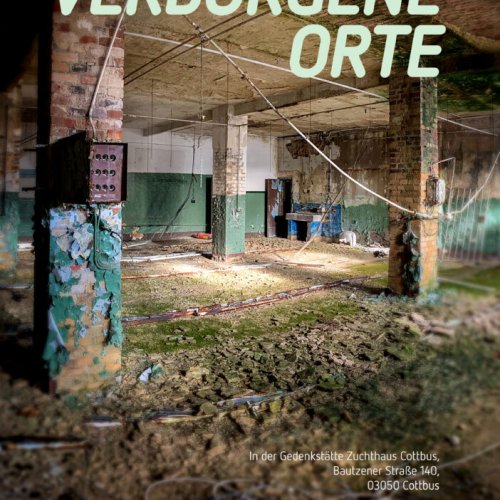 Verborgene Orte in der Gedenkstätte Zuchthaus Cottbus