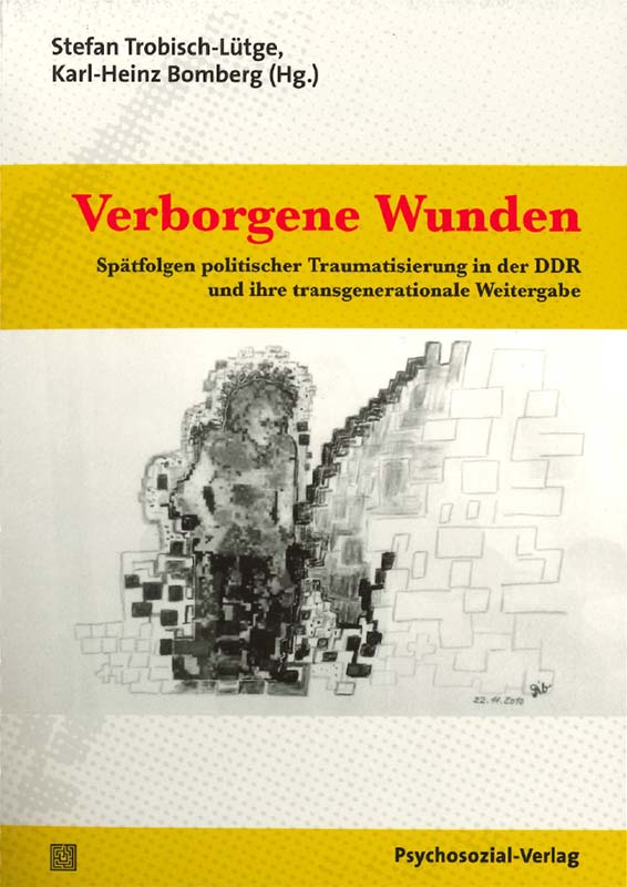 Buchcover: Verborgene Wunden - Spätfolgen politischer Traumatisierung in der DDR und ihre transgenerationale Weitergabe – Stefan Trobisch-Lütge, Karl-Heinz Bomberg