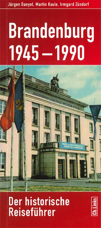 Buchcover: Brandenburg 1945-1990 – Der historische Reiseführer – Jürgen Danyel, Martin Kaule, Irmgard Zündorf 